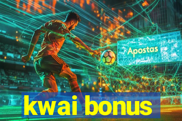 kwai bonus